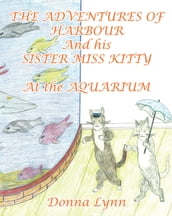 The Adventures of Harbour and His Sister Miss Kitty at the Aquarium