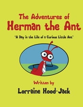 The Adventures of Herman The Ant: 