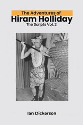 The Adventures of Hiram Holliday: The Scripts Vol. 2