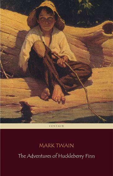 The Adventures of Huckleberry Finn (Centaur Classics) [The 100 greatest novels of all time - #15] - Twain Mark - Centaur Classics