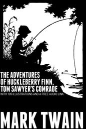 The Adventures of Huckleberry Finn, Tom Sawyer s Comrade: With 195 Illustrations and a Free Audio Link