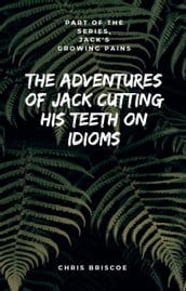 The Adventures of Jack Cutting His Teeth on Idioms. Part of 