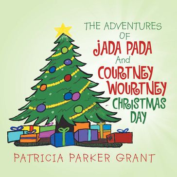 The Adventures of Jada Pada and Courtney Wourtney Christmas Day - Patricia Parker Grant