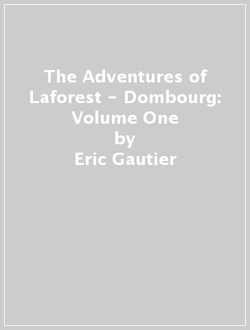 The Adventures of Laforest - Dombourg: Volume One - Eric Gautier