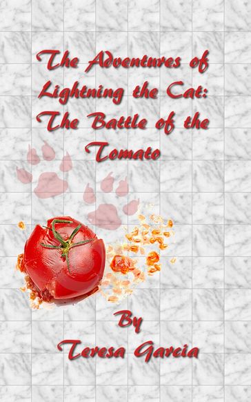 The Adventures of Lightning the Cat: The Battle of the Tomato - Teresa Garcia