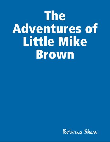 The Adventures of Little Mike Brown - Rebecca Shaw