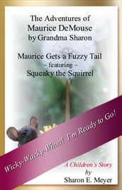 The Adventures of Maurice DeMouse by Grandma Sharon, Maurice Gets a Fuzzy Tail