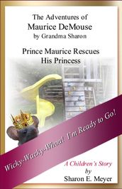 The Adventures of Maurice DeMouse by Grandma Sharon, Prince Maurice Rescues His Princess