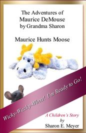 The Adventures of Maurice DeMouse by Grandma Sharon, Maurice Hunts Moose