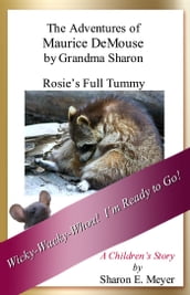 The Adventures of Maurice DeMouse by Grandma Sharon, Rosie s Full Tummy