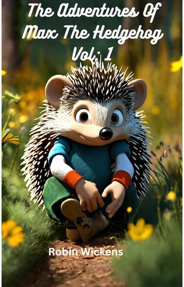 The Adventures of Max the hedgehog. Vol: 1 - Robin Wickens