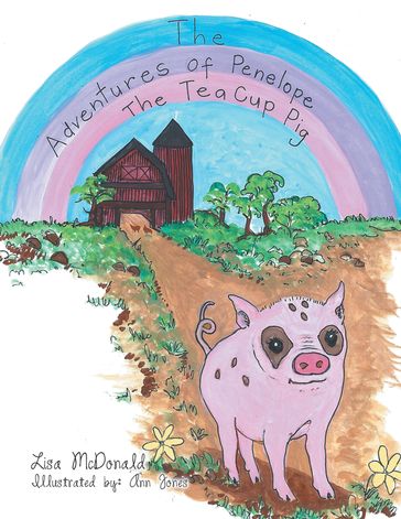 The Adventures of Penelope the Tea Cup Pig - Lisa McDonald