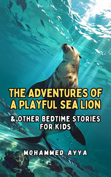 The Adventures of a Playful Sea Lion - mohammed ayya