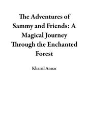 The Adventures of Sammy and Friends: A Magical Journey Through the Enchanted Forest