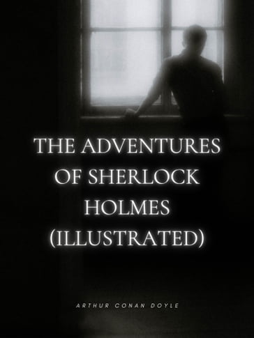 The Adventures of Sherlock Holmes (Illustrated) - Arthur Conan Doyle