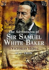 The Adventures of Sir Samuel White Baker