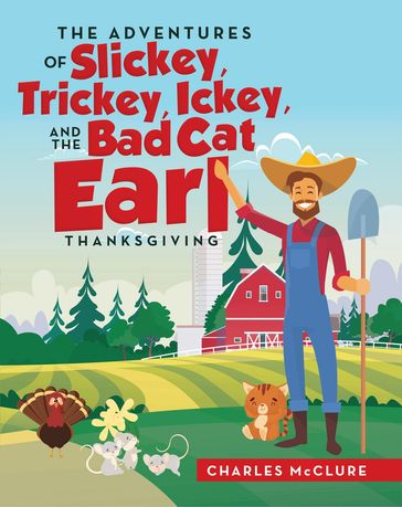 The Adventures of Slickey, Trickey, Ickey, and the Bad Cat Earl THANKSGIVING - Charles McClure