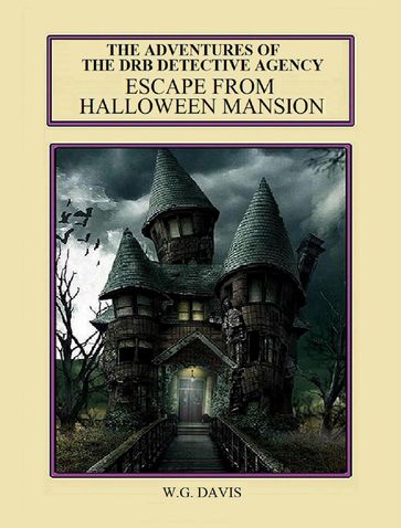 The Adventures of The DRB Detective Agency Escape From Halloween Mansion - W.G. Davis