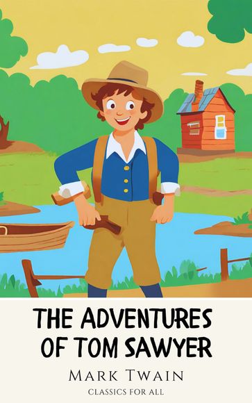 The Adventures of Tom Sawyer: The Original 1876 Unabridged and Complete Edition - Twain Mark - Classics for all