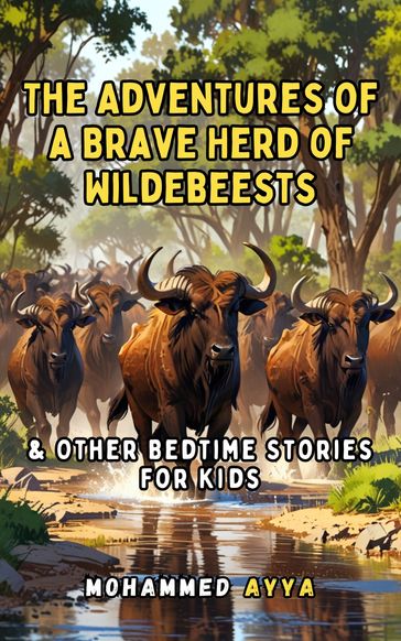 The Adventures of a Brave Herd of Wildebeests & Other Bedtime Stories For Kids - mohammed ayya