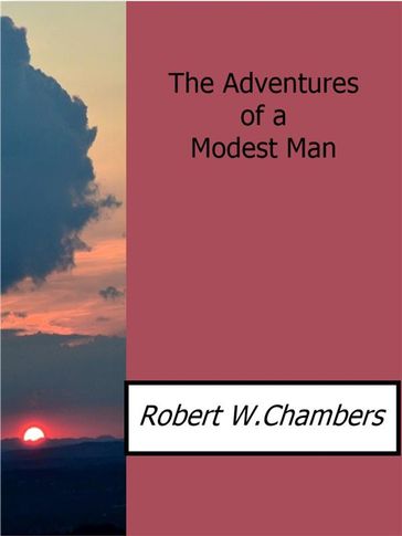The Adventures of a Modest Man - Robert W.chambers