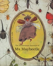 The Adventurous Journeys of Ms Maybeetle