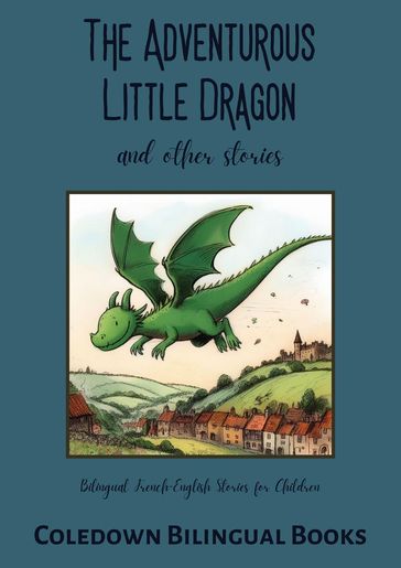 The Adventurous Little Dragon and Other Stories: Bilingual French-English Stories for Children - Coledown Bilingual Books