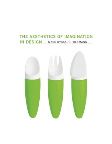 The Aesthetics of Imagination in Design - Mads Nygaard Folkmann