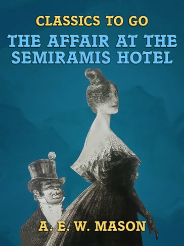 The Affair At The Semiramis Hotel - A. E. W. Mason
