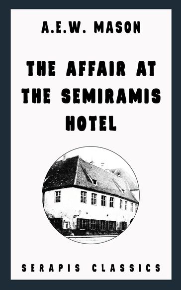 The Affair at the Semiramis Hotel (Serapis Classics) - A. E. W. Mason