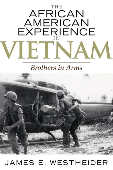The African American Experience in Vietnam - Jacqueline M. Moore - James E. Westheider - Nina Mjagkij