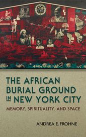 The African Burial Ground in New York City