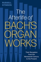 The Afterlife of Bach s Organ Works