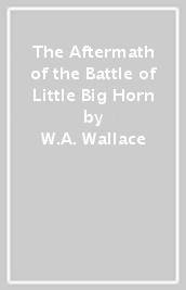 The Aftermath of the Battle of Little Big Horn