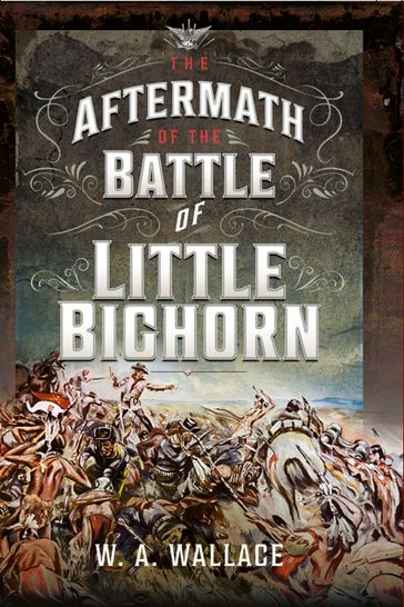 The Aftermath of the Battle of Little Bighorn - W.A. Wallace