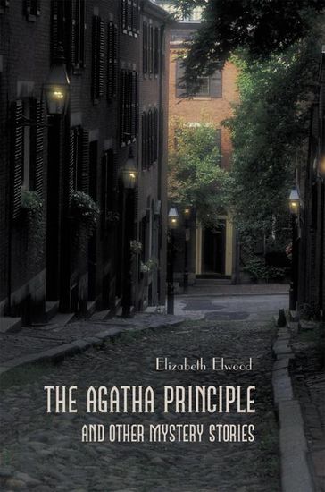 The Agatha Principle and Other Mystery Stories - Elizabeth Elwood