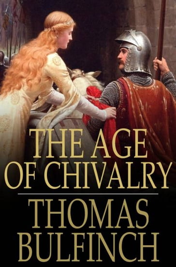 The Age of Chivalry - Thomas Bulfinch