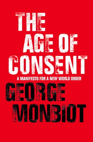 The Age of Consent - George Monbiot