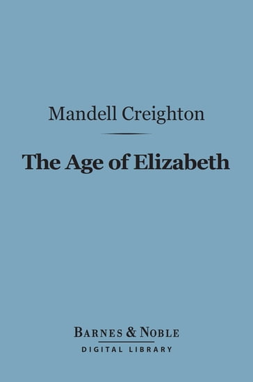 The Age of Elizabeth (Barnes & Noble Digital Library) - Mandell Creighton