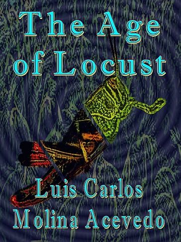 The Age of Locust - Luis Carlos Molina Acevedo