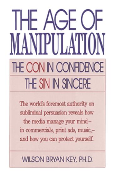 The Age of Manipulation - Wilson Bryan Key