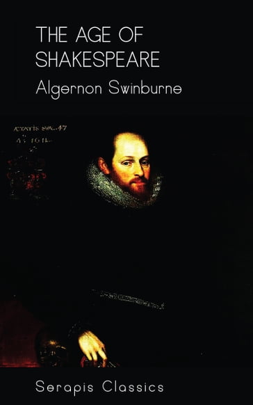 The Age of Shakespeare (Serapis Classics) - Algernon Swinburne