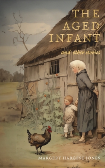 The Aged Infant and Other Stories - Margery Hargest Jones