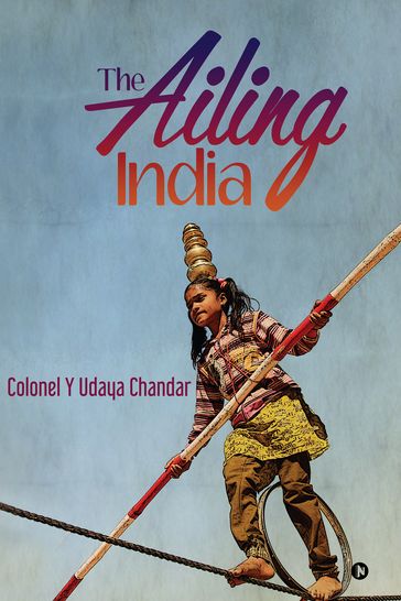 The Ailing India - Colonel Y Udaya Chandar