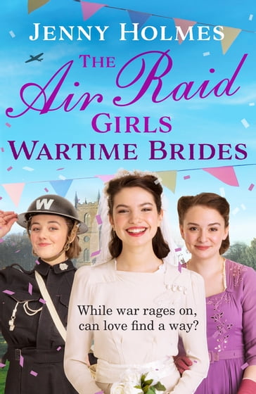 The Air Raid Girls: Wartime Brides - Jenny Holmes