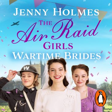 The Air Raid Girls: Wartime Brides - Jenny Holmes