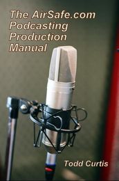 The AirSafe.com Podcasting Production Manual