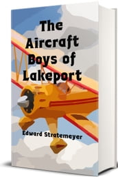The Aircraft Boys of Lakeport (Illustrated)