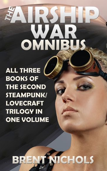 The Airship War Omnibus - Brent Nichols