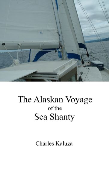 The Alaskan Voyage of the Sea Shanty - Charles Kaluza